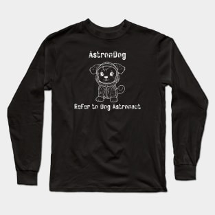 Astrondog refer to dog astronaut Long Sleeve T-Shirt